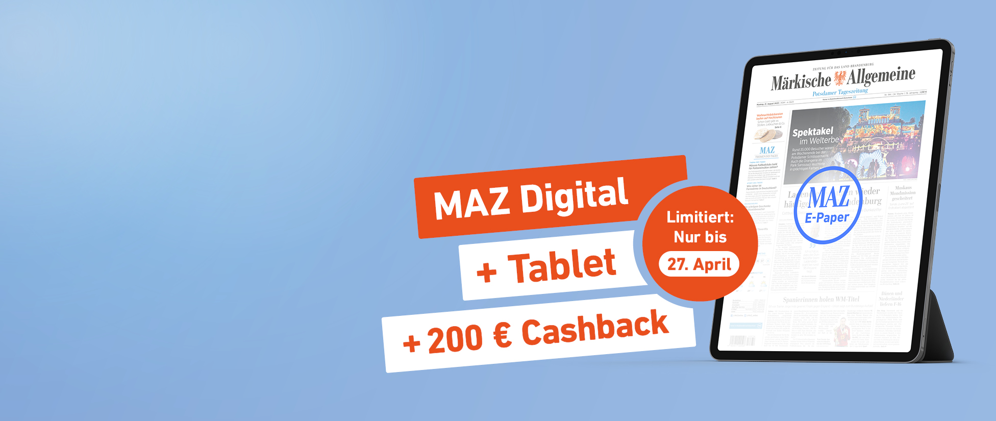 Einfach lesen. Mehr bekommen. MAZ Digital + Tablet + 200 € Cashback - Limitiert: Nur bis 27. April