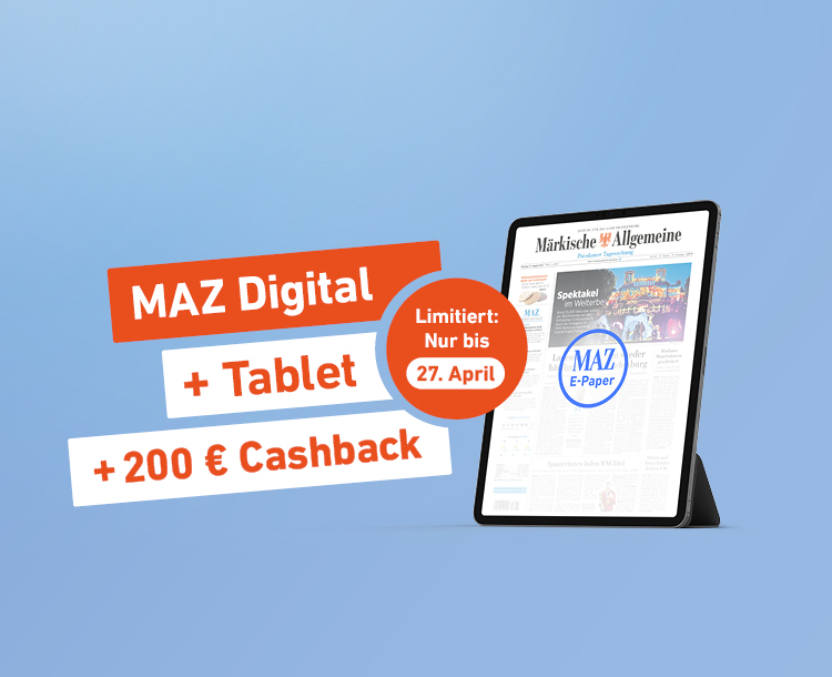 Einfach lesen. Mehr bekommen. MAZ Digital + Tablet + 200 € Cashback - Limitiert: Nur bis 27. April